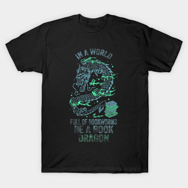 In A World Full Of Bookworms Be A Book Dragon T-Shirt by tabbythesing960